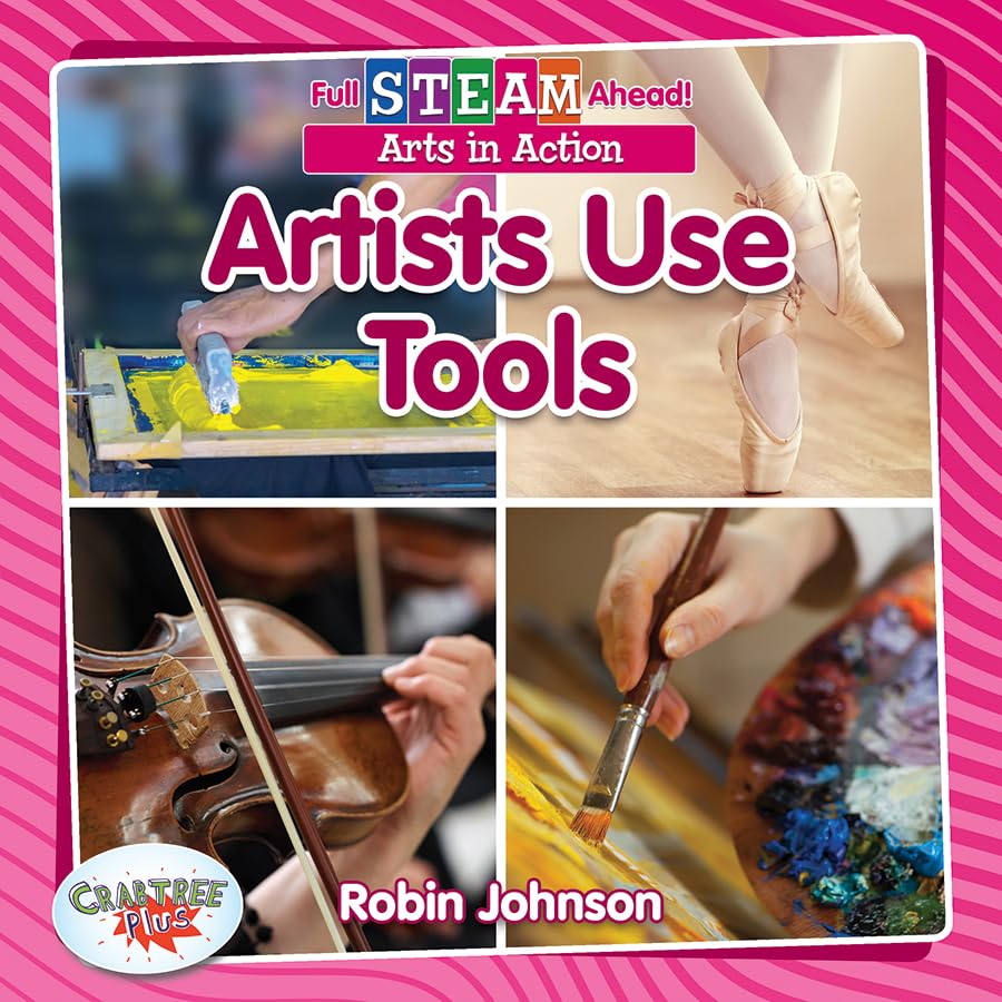 Artists Use Tools (Full STEAM Ahead!: Arts in Action)