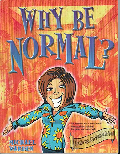 Why Be Normal? A Creative Study of the Sermon on the Mount (Empowered Bible Studies)