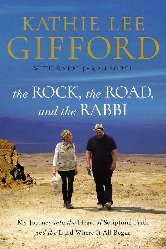 The Rock, the Road, and the Rabbi: My Journey into the Heart of Scriptural Faith and the Land Where It All Began