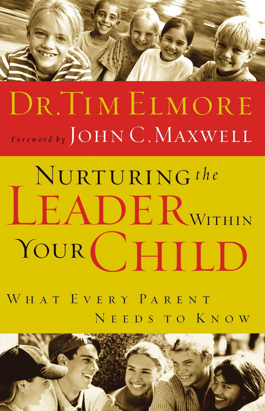 Nurturing The Leader Within Your Child What Every Parent Needs To Know