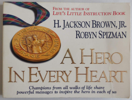 A Hero in Every Heart: Champions from All Walks of Life Share Powerful Messages to Inspire the Hero in Each of Us