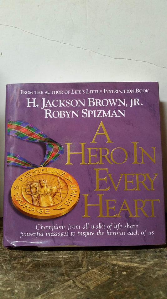 A Hero in Every Heart: Champions from All Walks of Life Share Powerful Messages to Inspire The Hero in Each of Us