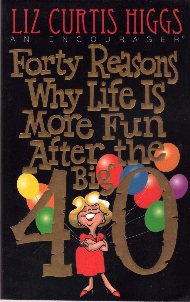 Forty Reasons Why Life Is More Fun After The Big 40