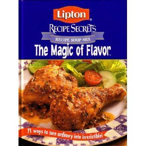 Lipton Recipe Secrets The Magic of Flavor (71 Ways To Turn Ordinary Into Irresistible)