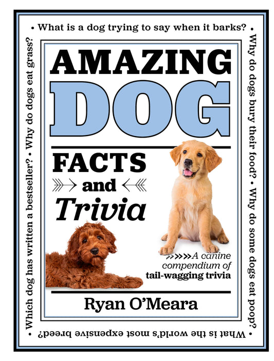 Amazing Dog Facts and Trivia: A canine compendium of tail-wagging trivia (Volume 1) (Amazing Facts & Trivia, 1)