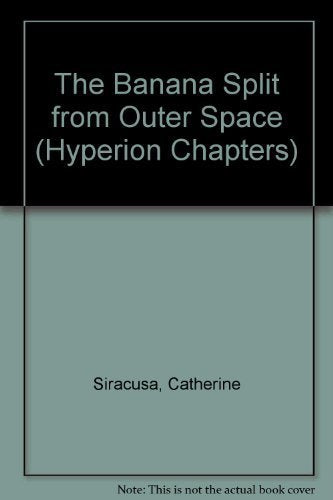 Banana Split from Outer Space (Hyperion Chapters)