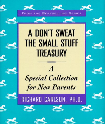 A Don't Sweat the Small Stuff Treasury: A Special Collection for New Parents