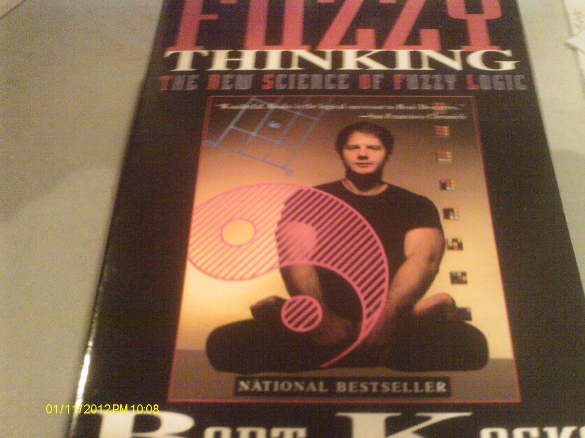 Fuzzy Thinking: The New Science of Fuzzy Logic