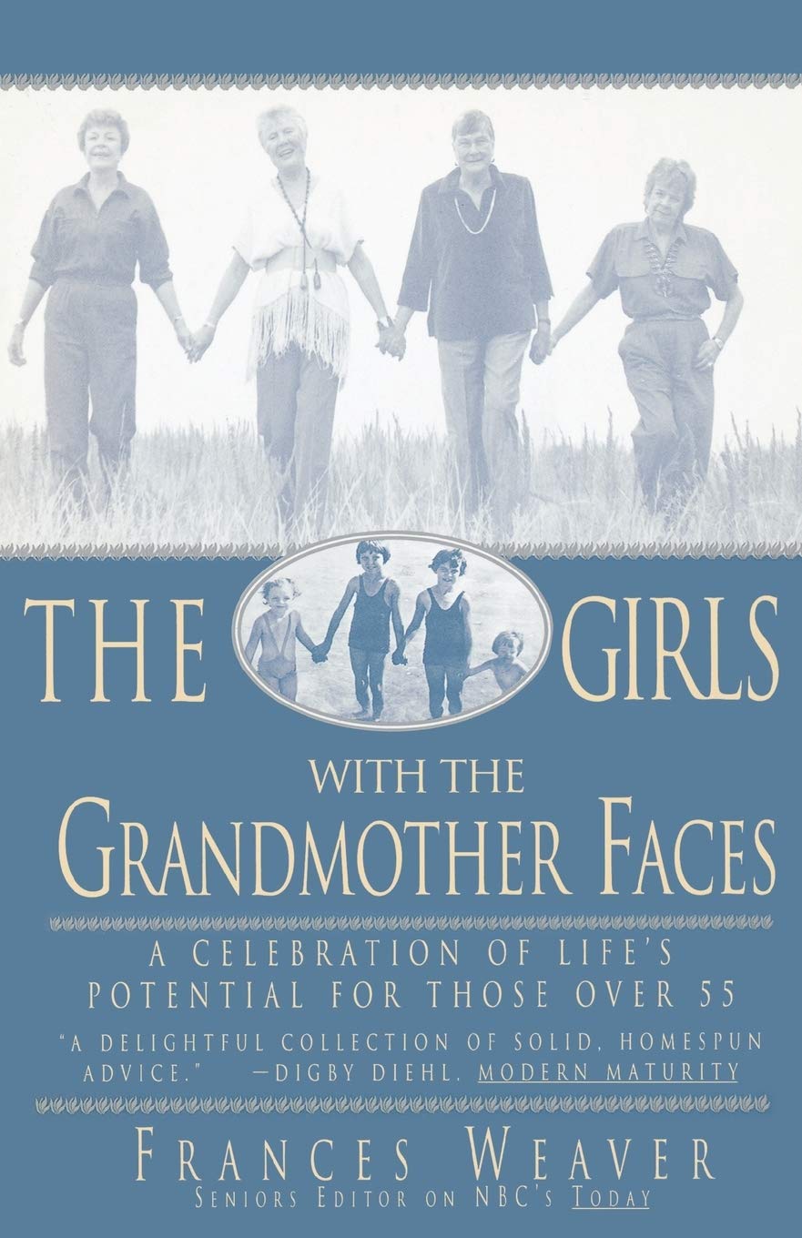The Girls with the Grandmother Faces: A Celebration of Life's Potential For Those Over 55