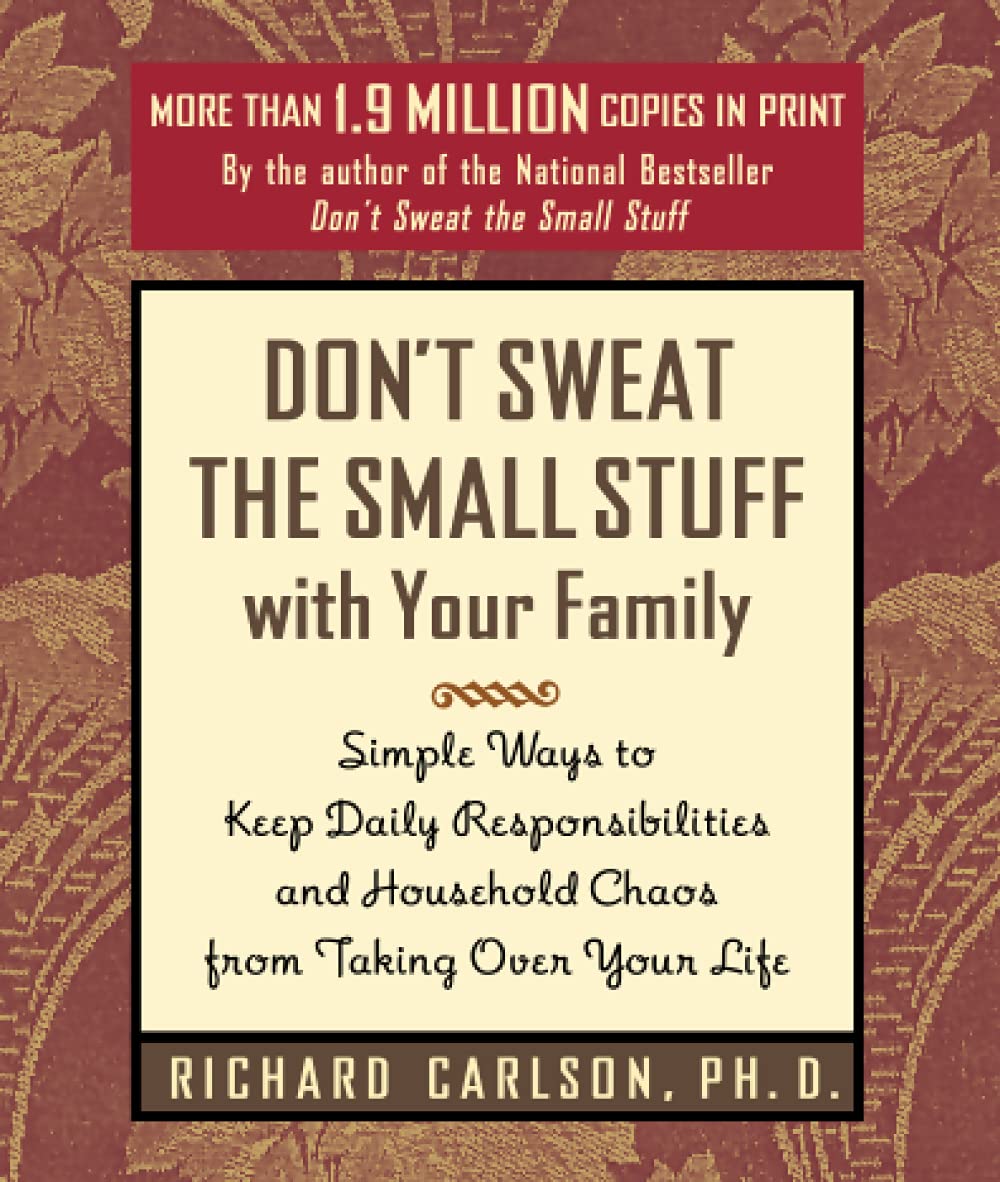 Don't Sweat the Small Stuff with Your Family: Simple Ways to Keep Daily Responsibilities from Taking Over Your Life (Don't Sweat the Small Stuff Series)