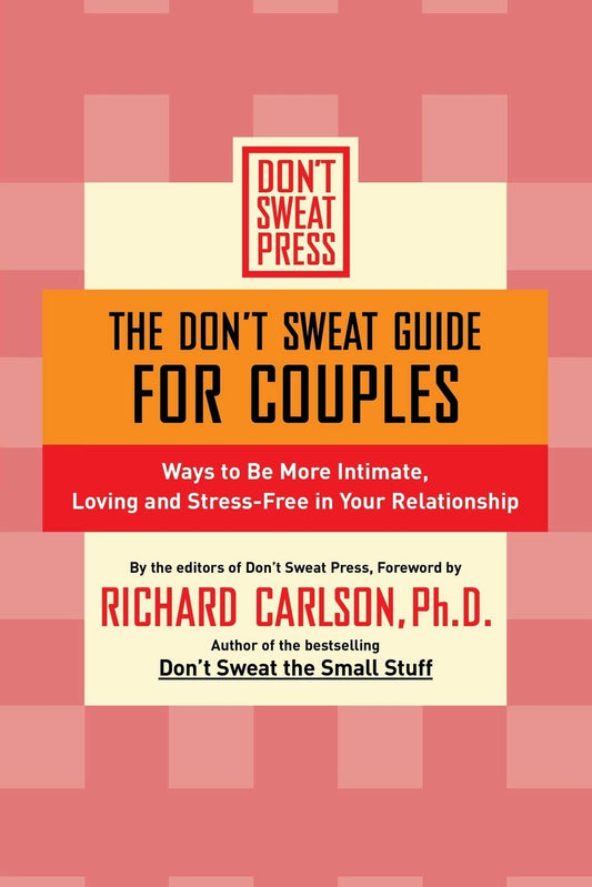 The Don't Sweat Guide for Couples: Ways to Be More Intimate, Loving and Stress-Free in Your Relationship (Don't Sweat Guides)