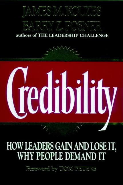 Credibility: How Leaders Gain and Lose It, Why People Demand It