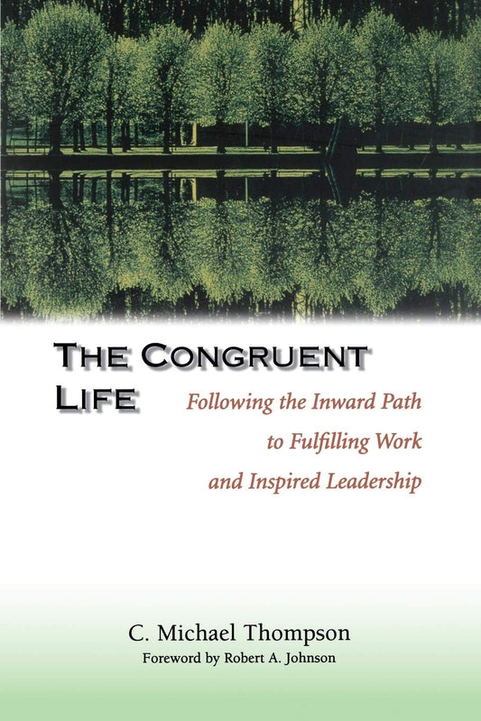 The Congruent Life: Following the Inward Path to Fulfilling Work and Inspired Leadership