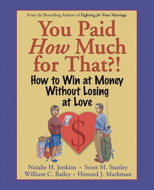 You Paid How Much For That?: How to Win at Money Without Losing at Love