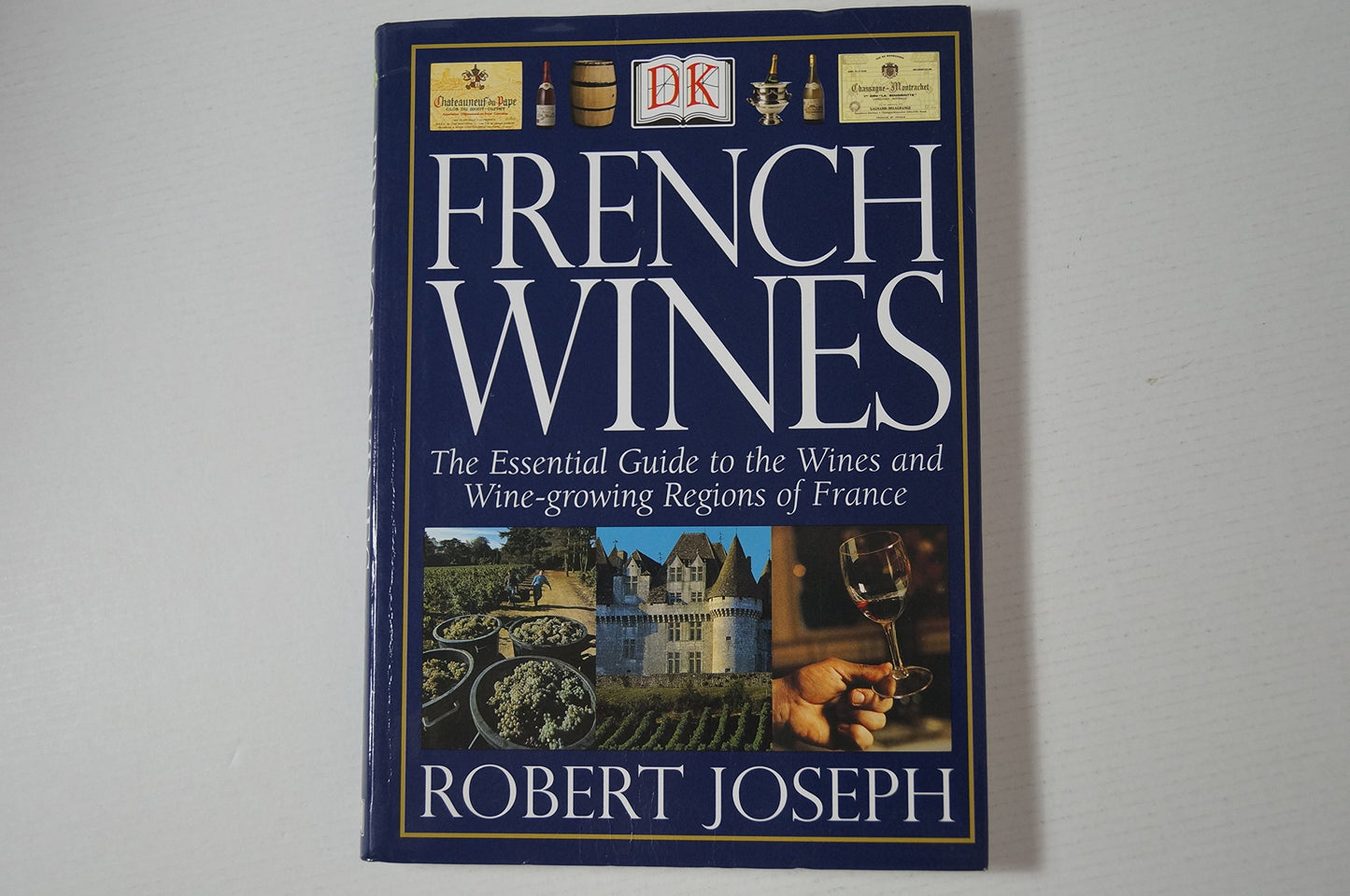 French Wines: The Essential Guide to the Wines and Wine Growing Regions of France