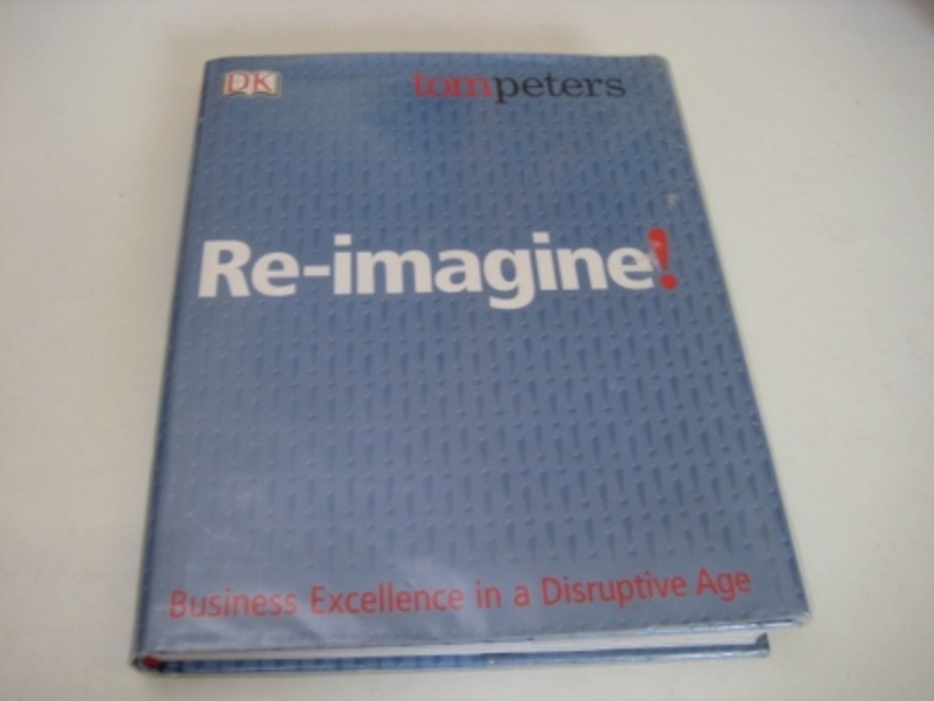 Re-Imagine! Business Excellence in a Disruptive Age
