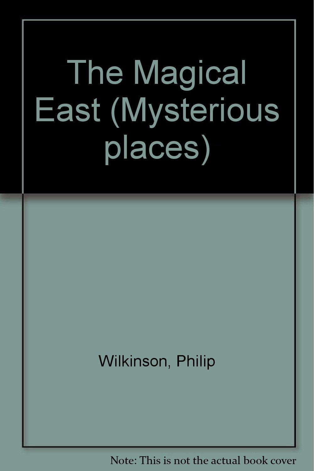 The Magical East (Mysterious Places)