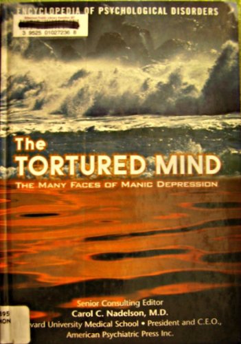 The Tortured Mind: The Many Faces of Manic Depression (Encyclopedia of Psychological Disorders)