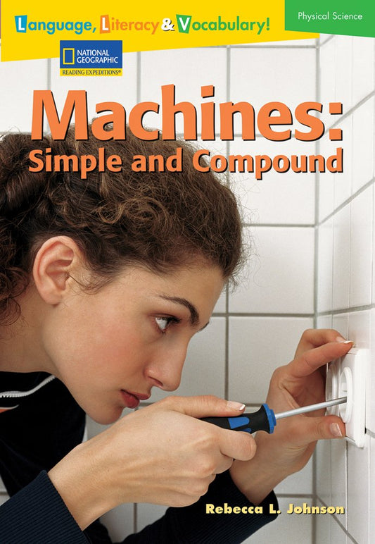 Language, Literacy & Vocabulary - Reading Expeditions (Physical Science): Machines: Simple and Compound (Language, Literacy, and Vocabulary - Reading Expeditions)