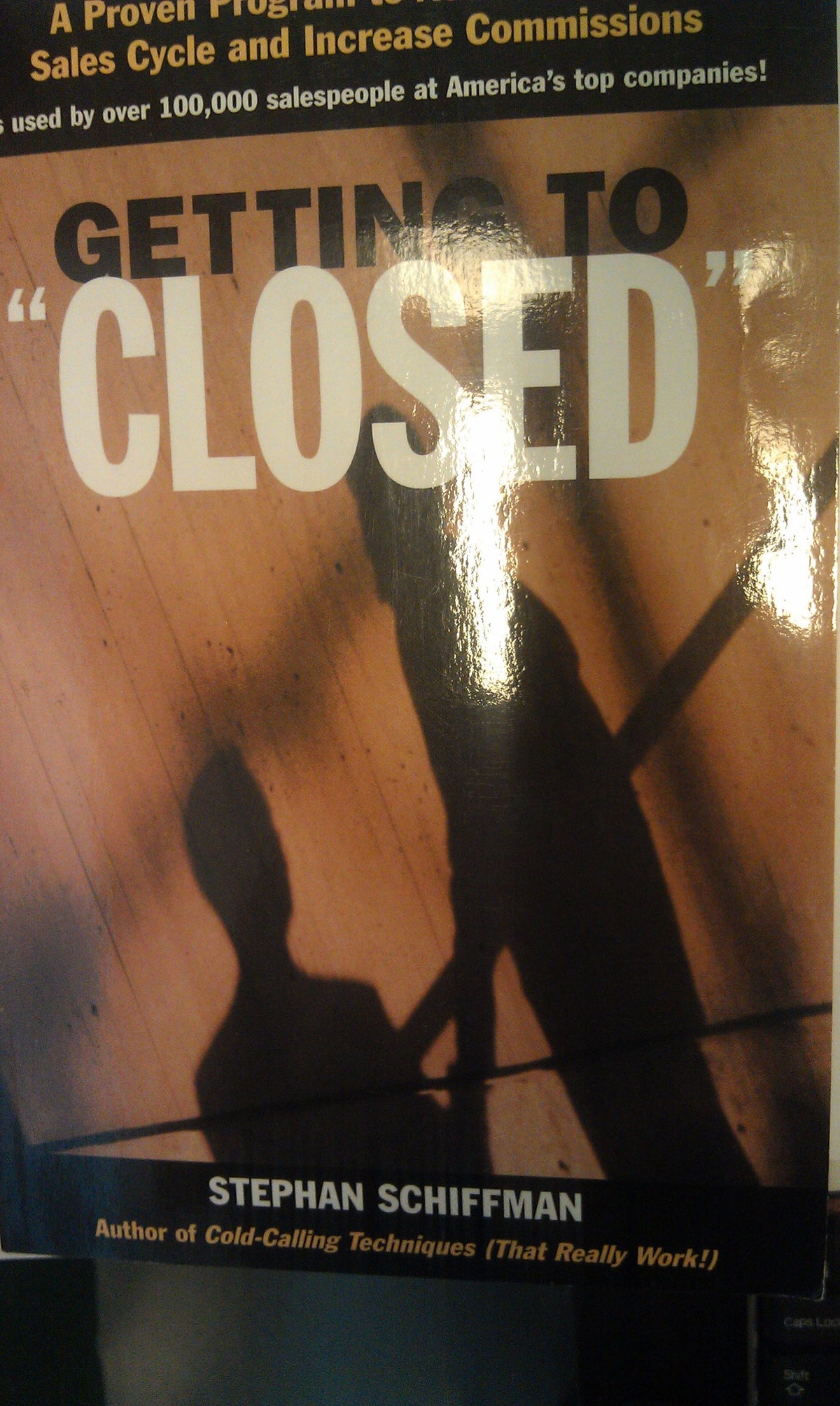 Getting to 'Closed': A Proven Program to Accelerate the Sales Cycle and Increase Commissions