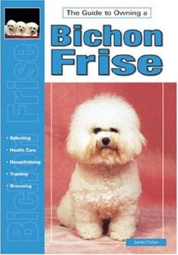 Guide to Owning a Bichon Frise: Puppy Care, Grooming, Training, History, Health, Breed Standard (T.F.H. Dog Series, RE-318)