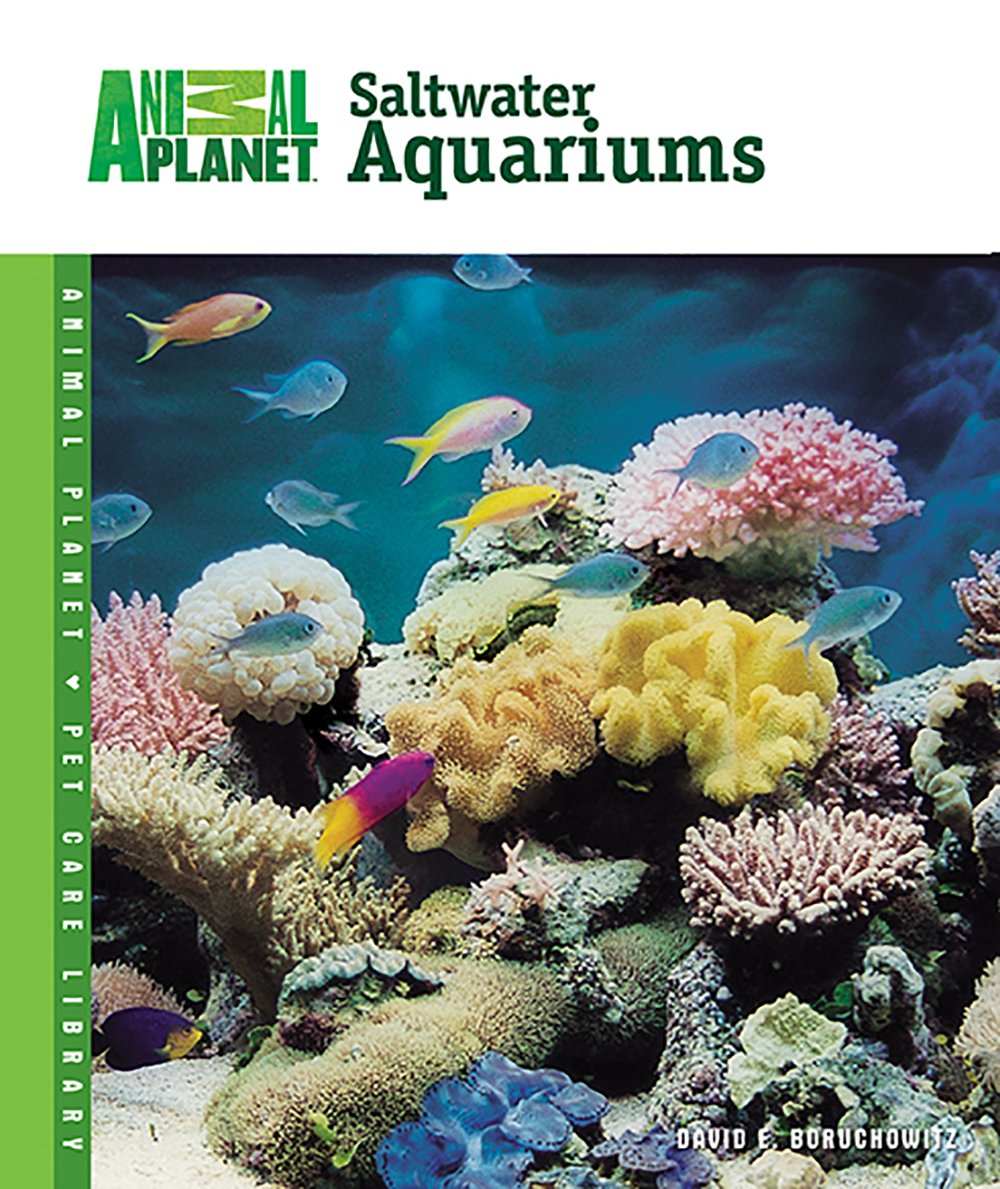 Setup and Care of Saltwater Aquariums (Animal Planet Pet Care Library)