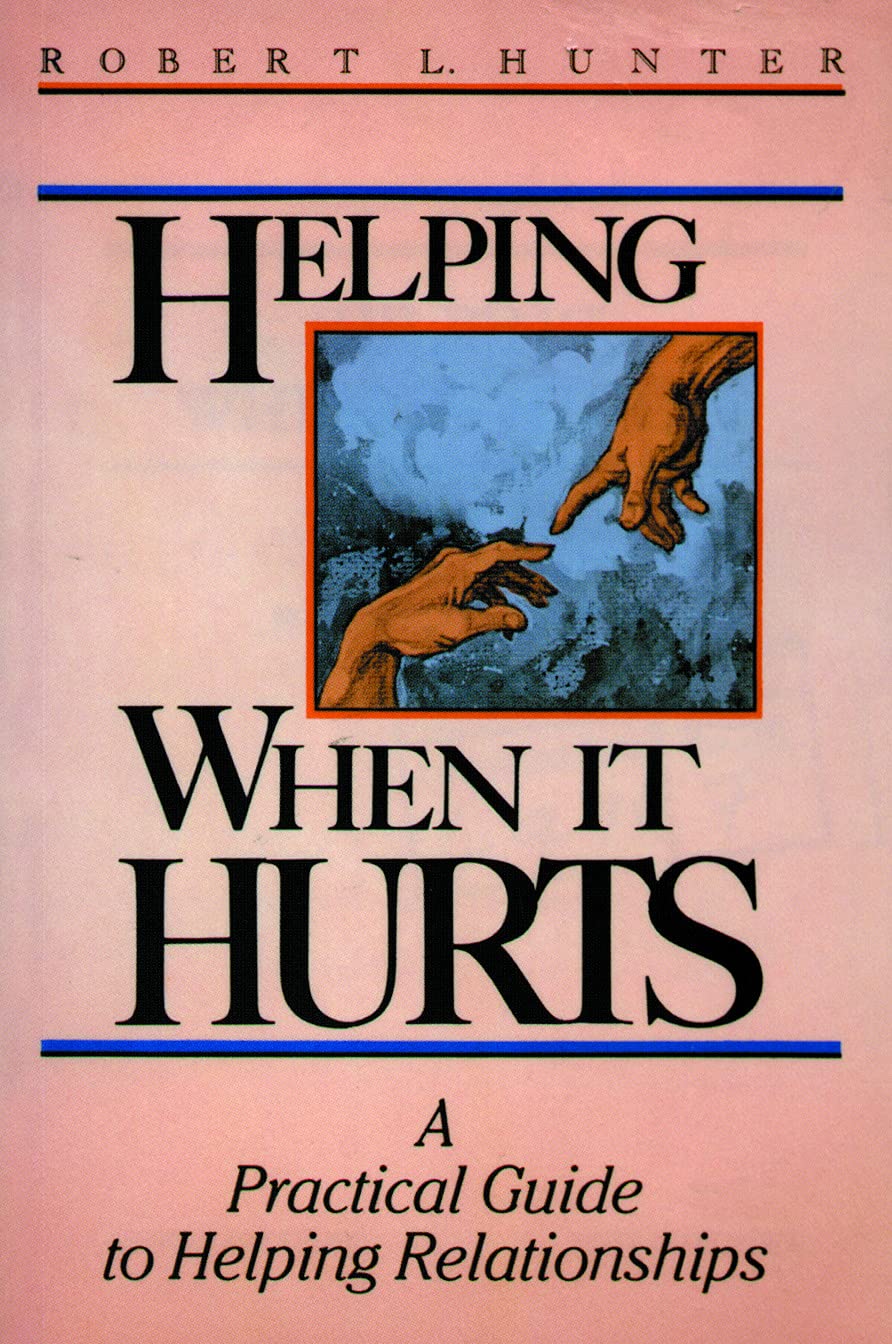Helping When It Hurts: A Practical Guide to Helping Relationships