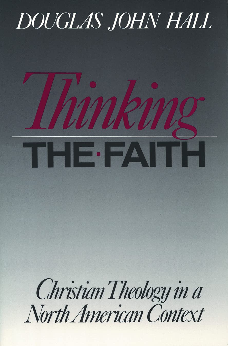Thinking The Faith: Christian Theology in a North American Context