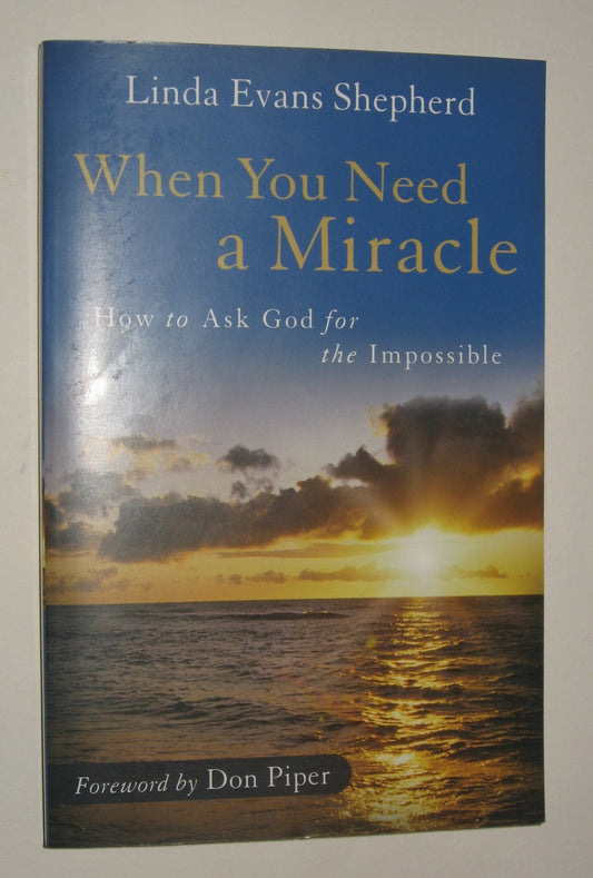 When You Need a Miracle: How to Ask God for the Impossible