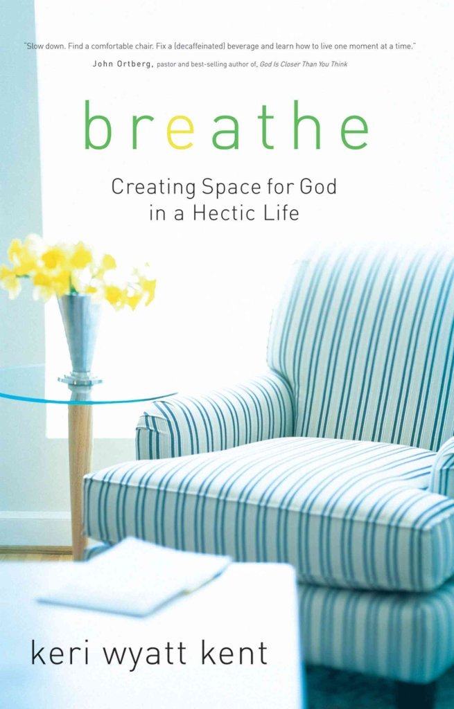 Breathe: Creating Space for God in a Hectic Life