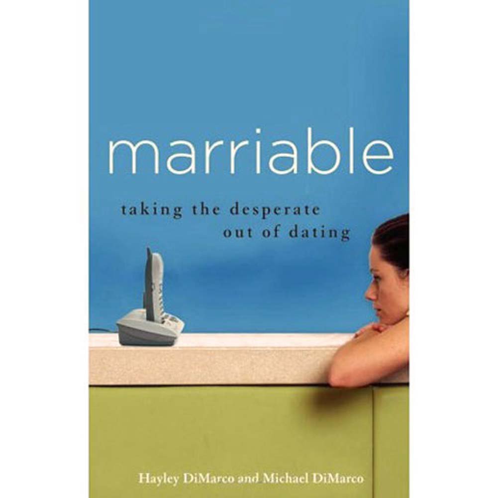 Marriable: Taking the Desperate Out of Dating