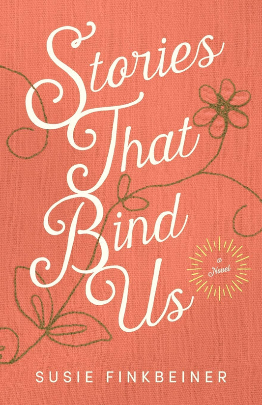 Stories That Bind Us: (Small-Town Historical Women's Fiction about the Power of Storytelling to Find Hope and Healing Set in 1960)