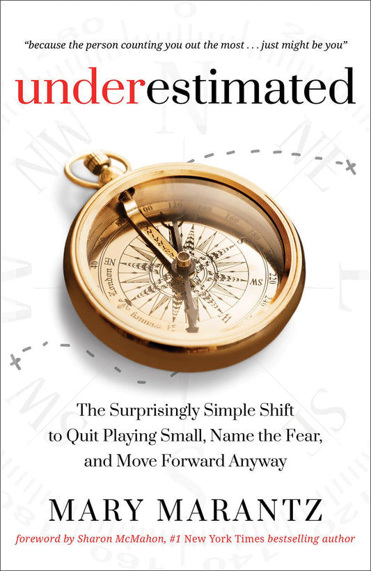 Underestimated: The Surprisingly Simple Shift to Quit Playing Small, Name the Fear, and Move Forward Anyway