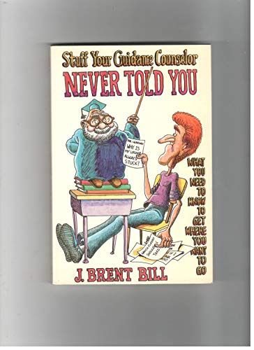 Stuff Your Guidance Counselor Never Told You: What You Need to Know to Get You Where You Want to Go