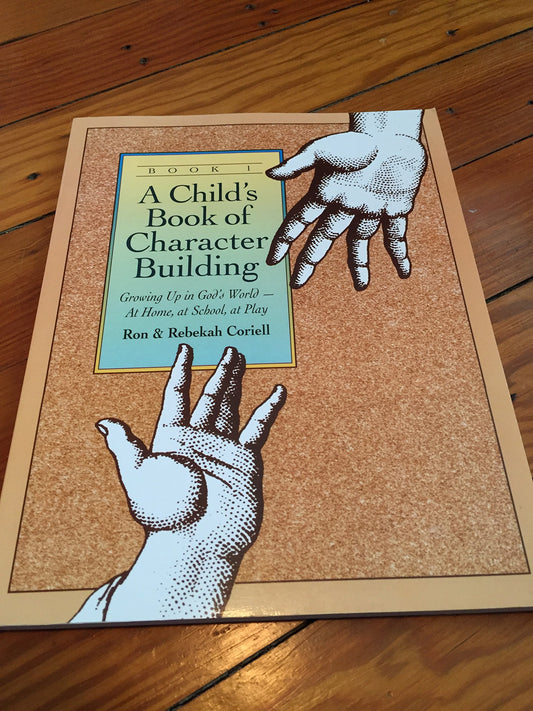 A Child's Book of Character Building: Growing Up in God's World - At Home, at School, at Play, Book 1