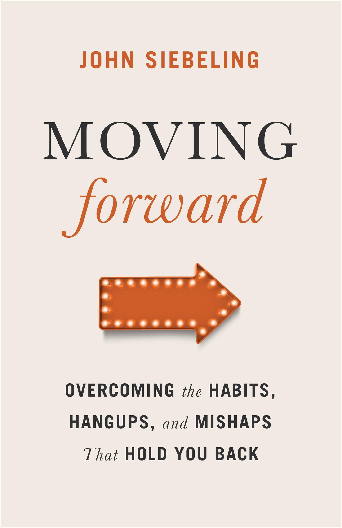 Moving Forward: Overcoming the Habits, Hangups, and Mishaps That Hold You Back