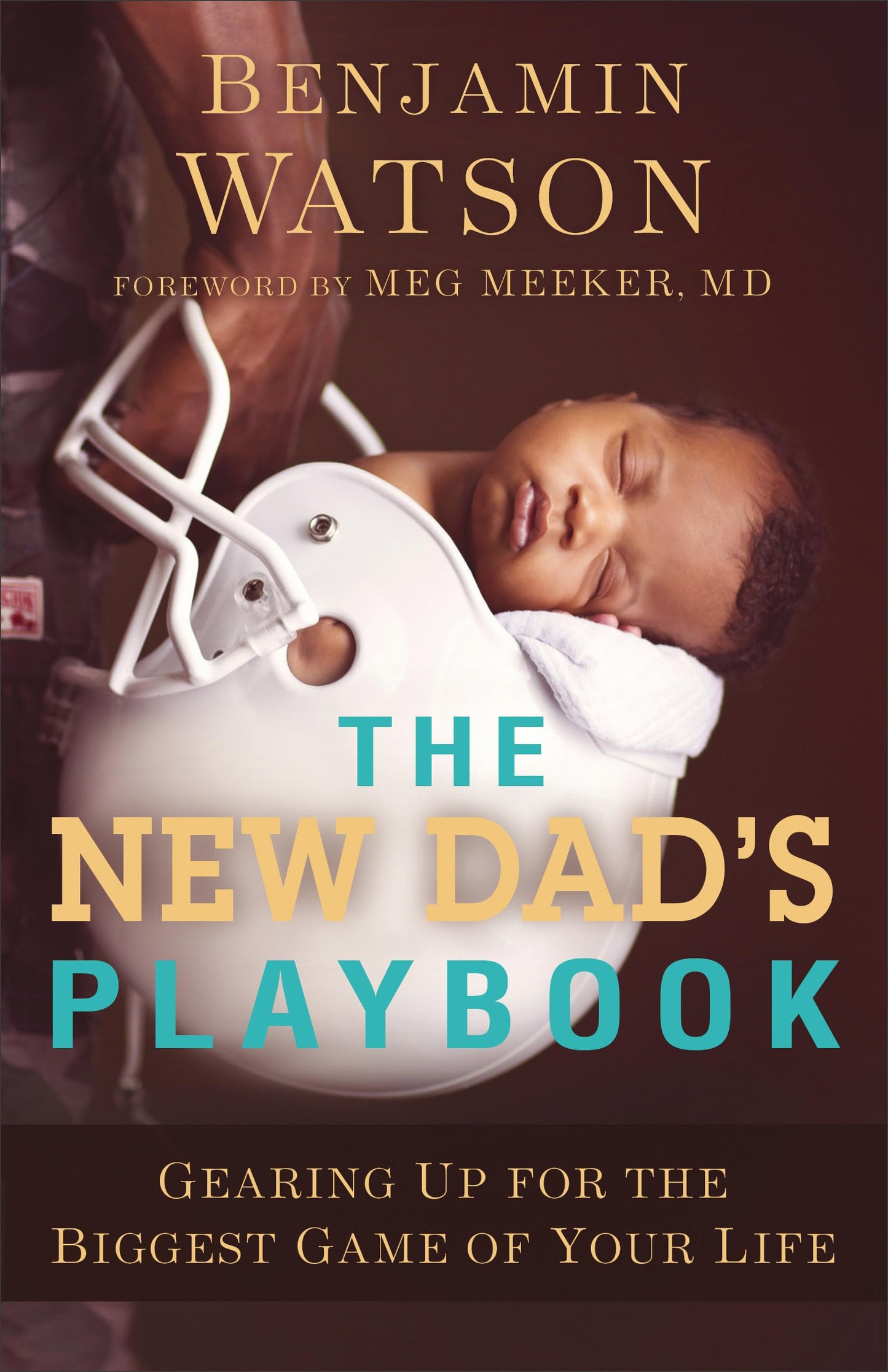 The New Dad's Playbook: Gearing Up for the Biggest Game of Your Life – A New Dad Book, Perfect for First Time Dads and Fathers to Be