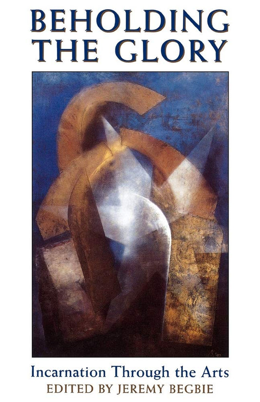 Beholding the Glory: Incarnation through the Arts