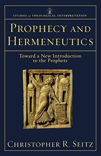 Prophecy and Hermeneutics: Toward a New Introduction to the Prophets (Studies in Theological Interpretation)