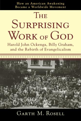 Surprising Work of God, The: Harold John Ockenga, Billy Graham, and the Rebirth of Evangelicalism