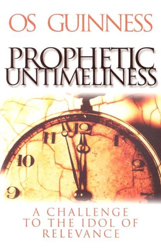 Prophetic Untimeliness: A Challenge to the Idol of Relevance