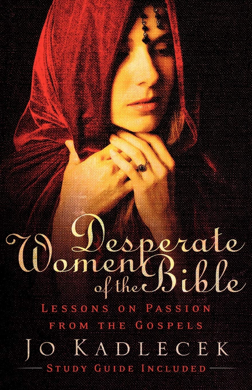 Desperate Women of the Bible: Lessons on Passion from the Gospels