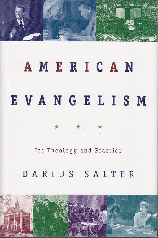 American Evangelism: Its Theology and Practice
