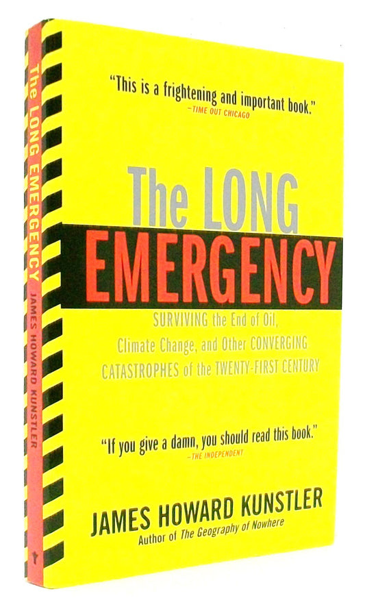 The Long Emergency: Surviving the End of Oil, Climate Change, and Other Converging Catastrophes of the Twenty-First Cent