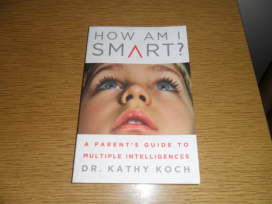 How am I Smart?: A Parent's Guide to Multiple Intelligences