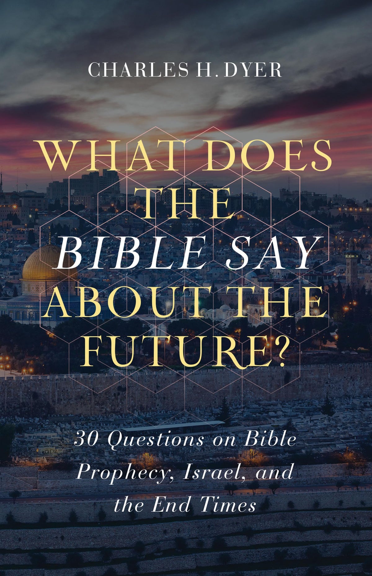 What Does the Bible Say About the Future?: 30 Questions on Bible Prophecy, Israel, and the End Times