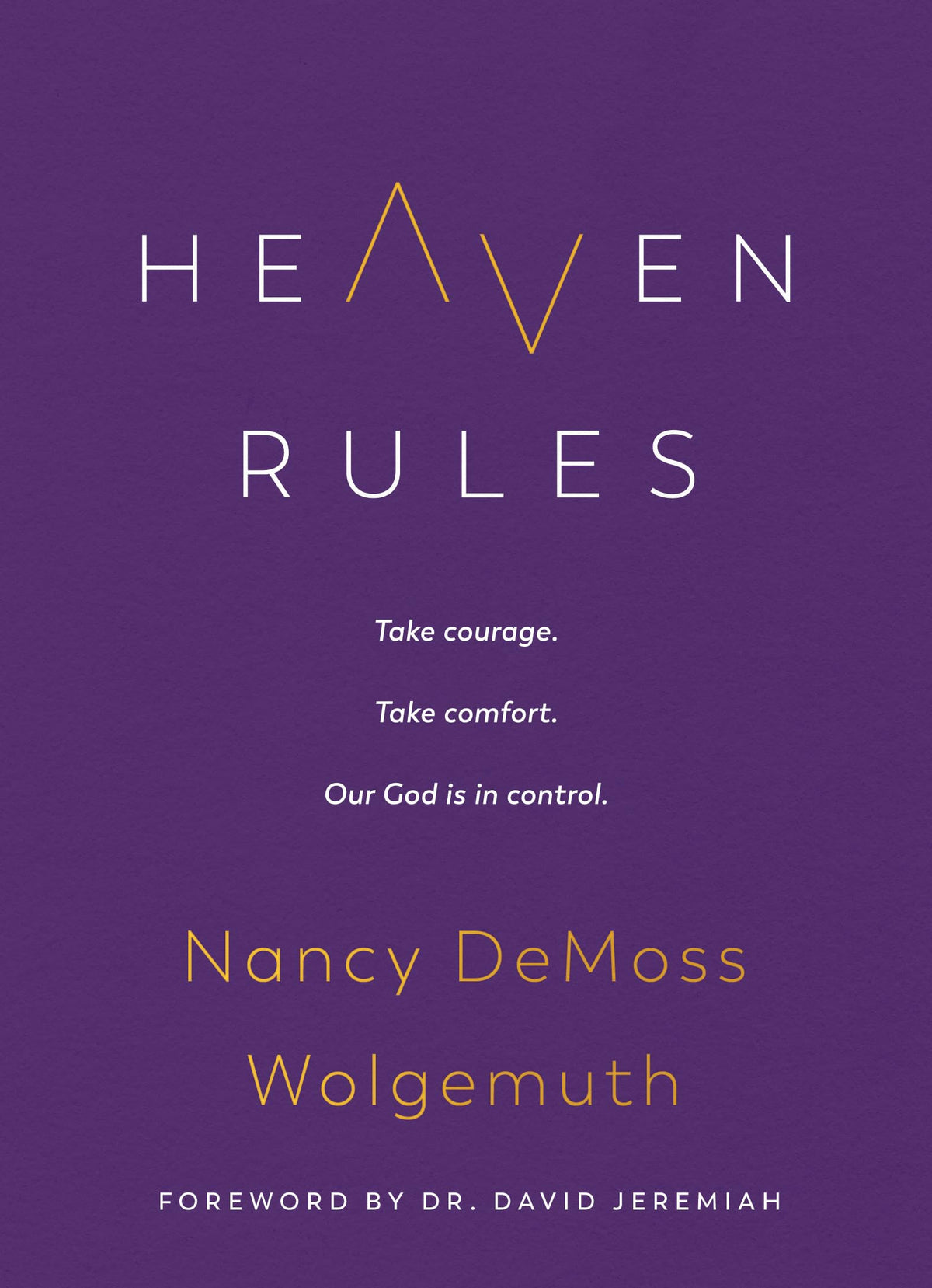 Heaven Rules: Take courage. Take comfort. Our God is in control.