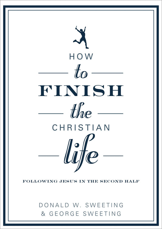 How to Finish the Christian Life: Following Jesus in the Second Half (How to the Christian Life)