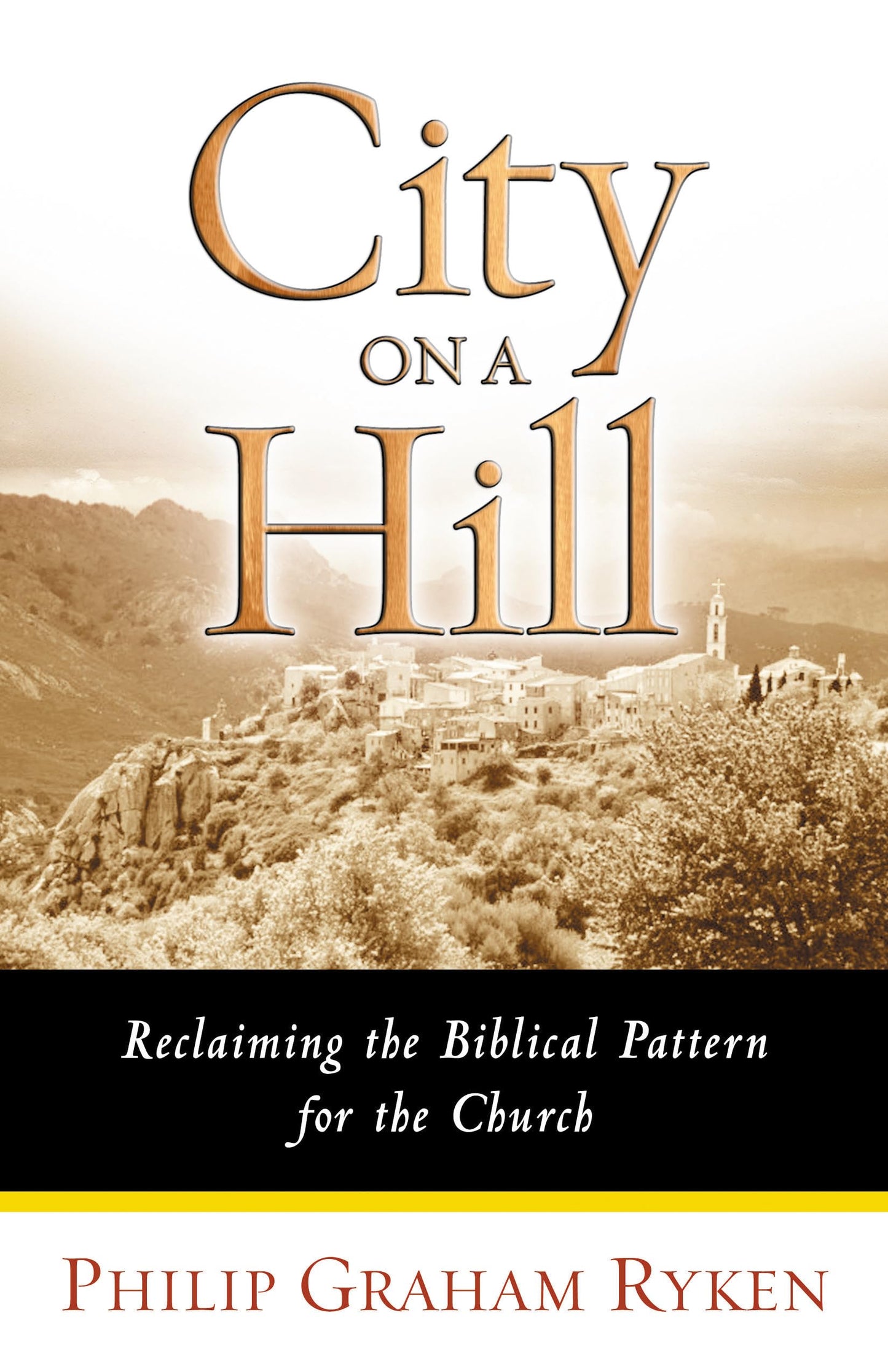 City on a Hill: Reclaiming the Biblical Pattern for the Church in the 21st Century