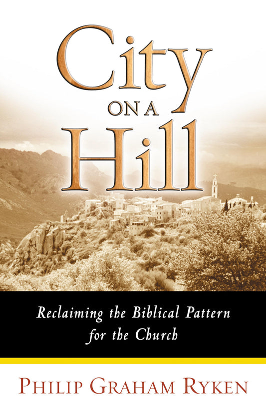 City on a Hill: Reclaiming the Biblical Pattern for the Church in the 21st Century